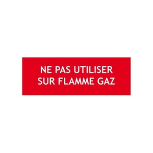 Panneau "NE PAS UTILISER SUR FLAMME GAZ"